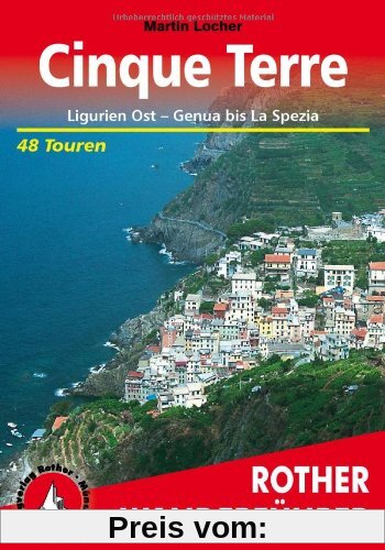 Cinque Terre: Ligurien Ost - Genua bis La Spezia. 48 Touren: Ligurien Ost - Genua bis La Spezia. 48 ausgewählte Wanderungen in Liguria di Levante. Die schönsten Tal- und Höhenwanderungen